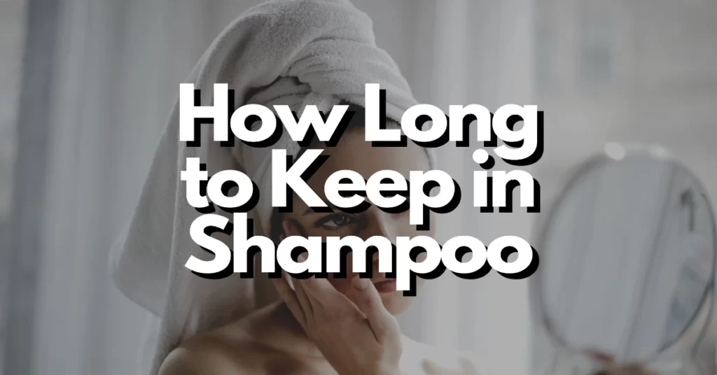 how long shampoo in hair